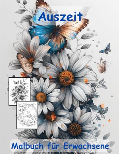 AUSZEIT Birds and Flowers -Malbuch für Erwachsene -Entspannung und Stressabbau -ein magisches Ausmalbuch mit 50 ausgewählten Motiven: -Ausmalbilder ... Vögel, Schmetterlinge und Blumen AUSZEIT Birds and Flowers -Malbuch für Erwachsene -Entspannung und Stressabbau -ein magisches Ausmalbuch mit 50 ausgewählten Motiven: -Ausmalbilder ... Vögel, Schmetterlinge und Blumen von Independently published