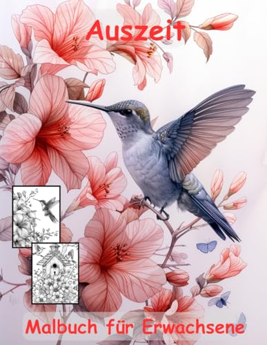 AUSZEIT Birds and Flowers -Malbuch für Erwachsene -Entspannung und Stressabbau -ein magisches Ausmalbuch mit 50 ausgewählten Motiven: -Ausmalbilder ... Vögel Blumen Schmetterlinge AUSZEIT Birds and Flowers -Malbuch für Erwachsene -Entspannung und Stressabbau -ein magisches Ausmalbuch mit 50 ausgewählten Motiven: -Ausmalbilder ... Vögel Blumen Schmetterlinge von Independently published
