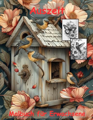 AUSZEIT Birds and Flowers -Malbuch für Erwachsene -Entspannung und Stressabbau -ein magisches Ausmalbuch mit 50 ausgewählten Motiven: -Ausmalbilder ... Vögel Blumen Schmetterlinge AUSZEIT Birds and Flowers -Malbuch für Erwachsene -Entspannung und Stressabbau -ein magisches Ausmalbuch mit 50 ausgewählten Motiven: -Ausmalbilder ... Vögel Blumen Schmetterlinge von Independently published