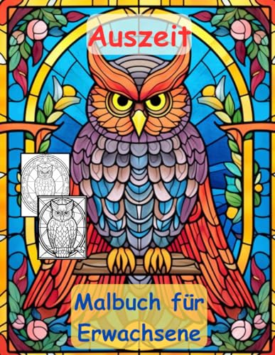 AUSZEIT Eulen -Malbuch für Erwachsene: nimm dir Zeit -für dich -: -50 ausgewählte Motive -Ausmalbilder Eulen aus Buntglas -Mit viel Liebe für´s Detail AUSZEIT Eulen -Malbuch für Erwachsene: nimm dir Zeit -für dich -: -50 ausgewählte Motive -Ausmalbilder Eulen aus Buntglas -Mit viel Liebe für´s Detail von Independently published