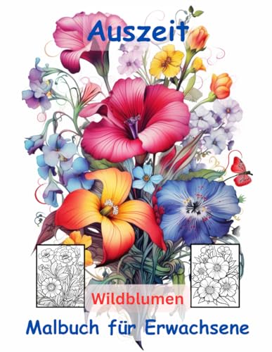 AUSZEIT -Malbuch für Erwachsene -Wildblumen -nimm dir Zeit -für dich -Entspannung und Stressabbau: -ein magisches Ausmalbuch mit 50 ausgewählten Motiven -Ausmalbilder Wildflower AUSZEIT -Malbuch für Erwachsene -Wildblumen -nimm dir Zeit -für dich -Entspannung und Stressabbau: -ein magisches Ausmalbuch mit 50 ausgewählten Motiven -Ausmalbilder Wildflower von Independently published