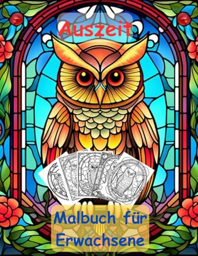 AUSZEIT -Malbuch für Erwachsene: nimm dir Zeit -für dich -50 ausgewählte Motive -Ausmalbilder Eulen aus Buntglas AUSZEIT -Malbuch für Erwachsene: nimm dir Zeit -für dich -50 ausgewählte Motive -Ausmalbilder Eulen aus Buntglas von Independently published