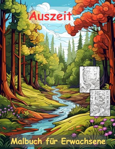 AUSZEIT Natur Landschaft Waldmotive Coloring Pages -Malbuch für Erwachsene -Entspannung und Stressabbau -Ruhe und Gelassenheit: -ein magisches ... -für dich -Anti-Stress -Wald Bäume Bachlauf AUSZEIT Natur Landschaft Waldmotive Coloring Pages -Malbuch für Erwachsene -Entspannung und Stressabbau -Ruhe und Gelassenheit: -ein magisches ... -für dich -Anti-Stress -Wald Bäume Bachlauf von Independently published