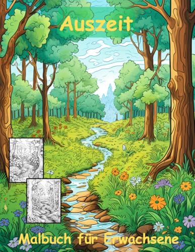 AUSZEIT Natur Landschaft Waldmotive Coloring Pages -Malbuch für Erwachsene -Entspannung und Stressabbau: -ein magisches Ausmalbuch mit 50 ausgewählten ... -Anti-Stress -Wald Bäume Bachlauf Natur PUR AUSZEIT Natur Landschaft Waldmotive Coloring Pages -Malbuch für Erwachsene -Entspannung und Stressabbau: -ein magisches Ausmalbuch mit 50 ausgewählten ... -Anti-Stress -Wald Bäume Bachlauf Natur PUR von Independently published