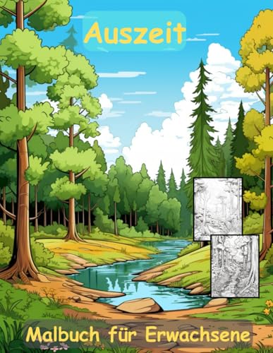 AUSZEIT Natur Landschaft Waldmotive Coloring Pages -Malbuch für Erwachsene -Entspannung und Stressabbau: -ein magisches Ausmalbuch mit 50 ausgewählten ... -Anti-Stress -Wald Bäume Bachlauf Natur PUR von Independently published