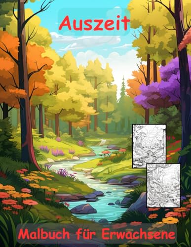 AUSZEIT Natur Landschaft Waldmotive Coloring Pages -Malbuch für Erwachsene -Entspannung und Stressabbau: ein magisches Ausmalbuch mit 50 ausgewählten ... -Anti-Stress -Wald Bäume Bachlauf Natur PUR AUSZEIT Natur Landschaft Waldmotive Coloring Pages -Malbuch für Erwachsene -Entspannung und Stressabbau: ein magisches Ausmalbuch mit 50 ausgewählten ... -Anti-Stress -Wald Bäume Bachlauf Natur PUR von Independently published