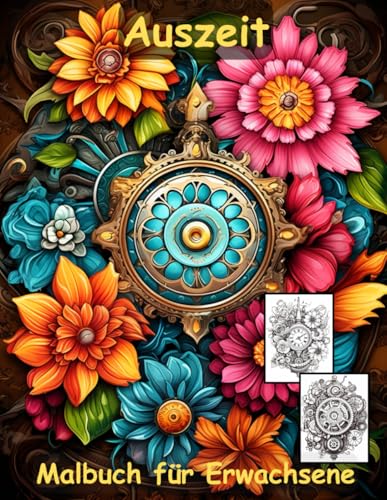 AUSZEIT Steampunk Blumen Mandala -Malbuch für Erwachsene -Entspannung und Stressabbau -ein magisches Ausmalbuch mit 50 ausgewählten Motiven: ... -Mandala Flower Steampunk Blumen AUSZEIT Steampunk Blumen Mandala -Malbuch für Erwachsene -Entspannung und Stressabbau -ein magisches Ausmalbuch mit 50 ausgewählten Motiven: ... -Mandala Flower Steampunk Blumen von Independently published
