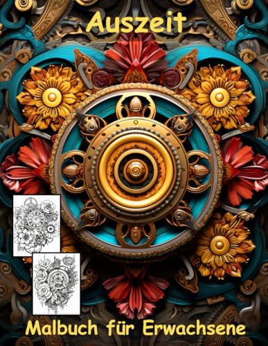 AUSZEIT Steampunk Blumen Mandala -Malbuch für Erwachsene -Entspannung und Stressabbau -ein magisches Ausmalbuch mit 50 ausgewählten Motiven: ... -Mandala Flower Steampunk Blumen AUSZEIT Steampunk Blumen Mandala -Malbuch für Erwachsene -Entspannung und Stressabbau -ein magisches Ausmalbuch mit 50 ausgewählten Motiven: ... -Mandala Flower Steampunk Blumen von Independently published