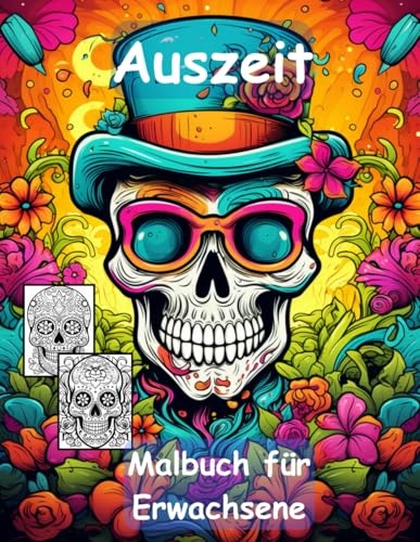 AUSZEIT -Totenköpfe -La Catrina -Malbuch für Erwachsene nimm dir Zeit -für dich: -50 ausgewählte Motive -Ausmalbilder Totenköpfe La Catrina AUSZEIT -Totenköpfe -La Catrina -Malbuch für Erwachsene nimm dir Zeit -für dich: -50 ausgewählte Motive -Ausmalbilder Totenköpfe La Catrina von Independently published
