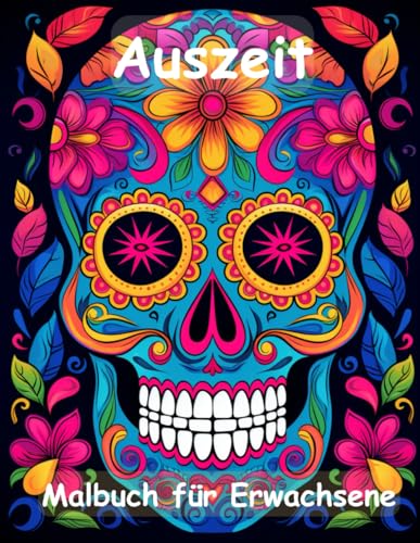 AUSZEIT -Totenköpfe -La Catrina -Malbuch für Erwachsene: nimm dir Zeit -für dich -50 ausgewählte Motive -Ausmalbilder Totenköpfe La Catrina :Dieses ... speziell für Erwachsene zusammengestellt. AUSZEIT -Totenköpfe -La Catrina -Malbuch für Erwachsene: nimm dir Zeit -für dich -50 ausgewählte Motive -Ausmalbilder Totenköpfe La Catrina :Dieses ... speziell für Erwachsene zusammengestellt. von Independently published