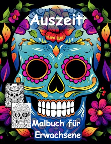 AUSZEIT -Totenköpfe -La Catrina -Malbuch für Erwachsene: nimm dir Zeit -für dich -50 ausgewählte Motive -Ausmalbilder Totenköpfe La Catrina AUSZEIT -Totenköpfe -La Catrina -Malbuch für Erwachsene: nimm dir Zeit -für dich -50 ausgewählte Motive -Ausmalbilder Totenköpfe La Catrina von Independently published