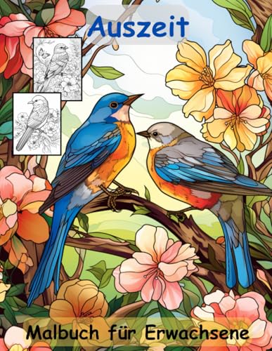 AUSZEIT Vögel und Blumen -Malbuch für Erwachsene -Entspannung und Stressabbau -ein magisches Ausmalbuch mit 50 ausgewählten Motiven: -Ausmalbilder ... Birds and Flowers Schmetterlinge AUSZEIT Vögel und Blumen -Malbuch für Erwachsene -Entspannung und Stressabbau -ein magisches Ausmalbuch mit 50 ausgewählten Motiven: -Ausmalbilder ... Birds and Flowers Schmetterlinge von Independently published
