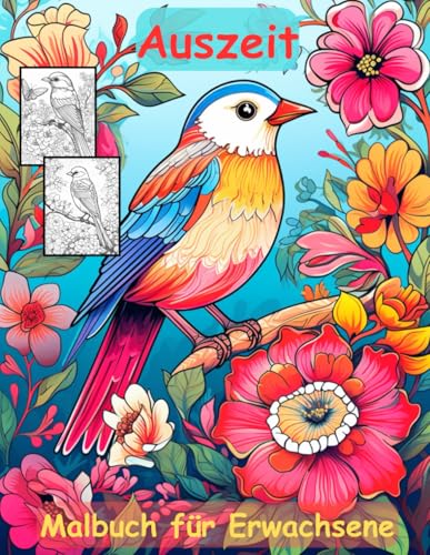 AUSZEIT Vögel und Blumen -Malbuch für Erwachsene -Entspannung und Stressabbau -ein magisches Ausmalbuch mit 50 ausgewählten Motiven: -Ausmalbilder ... Birds and Flowers Schmetterlinge AUSZEIT Vögel und Blumen -Malbuch für Erwachsene -Entspannung und Stressabbau -ein magisches Ausmalbuch mit 50 ausgewählten Motiven: -Ausmalbilder ... Birds and Flowers Schmetterlinge von Independently published