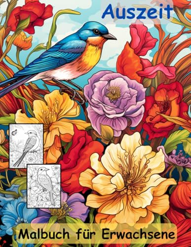 AUSZEIT Vögel und Blumen -Malbuch für Erwachsene -Entspannung und Stressabbau -ein magisches Ausmalbuch mit 50 ausgewählten Motiven: -Ausmalbilder ... Birds and Flowers Schmetterlinge AUSZEIT Vögel und Blumen -Malbuch für Erwachsene -Entspannung und Stressabbau -ein magisches Ausmalbuch mit 50 ausgewählten Motiven: -Ausmalbilder ... Birds and Flowers Schmetterlinge von Independently published