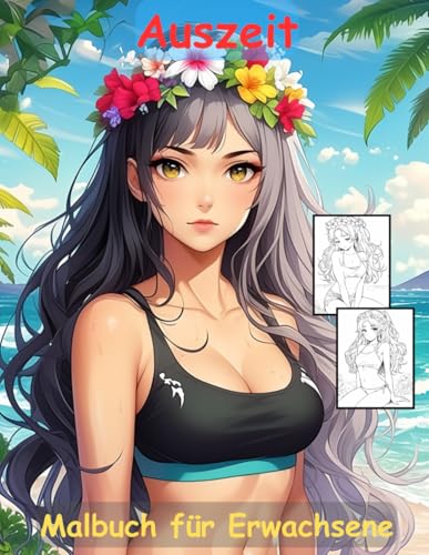 AUSZEIT hawaiianische Schönheit -Malbuch für Erwachsene -Entspannung und Stressabbau -ein magisches Ausmalbuch mit 50 ausgewählten Motiven: ... -zauberhafte Mädchen am Strand AUSZEIT hawaiianische Schönheit -Malbuch für Erwachsene -Entspannung und Stressabbau -ein magisches Ausmalbuch mit 50 ausgewählten Motiven: ... -zauberhafte Mädchen am Strand von Independently published