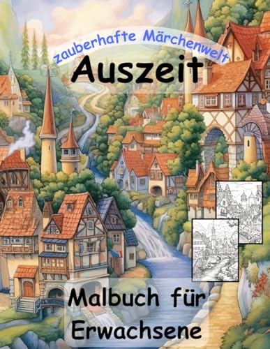 AUSZEIT -zauberhaftes Märchenland -Malbuch für Erwachsene -Entspannung und Stressabbau nimm dir Zeit -für dich: -ein magisches Ausmalbuch mit 50 ausgewählte Motive -Ausmalbilder märchenhafte Orte AUSZEIT -zauberhaftes Märchenland -Malbuch für Erwachsene -Entspannung und Stressabbau nimm dir Zeit -für dich: -ein magisches Ausmalbuch mit 50 ausgewählte Motive -Ausmalbilder märchenhafte Orte von Independently published