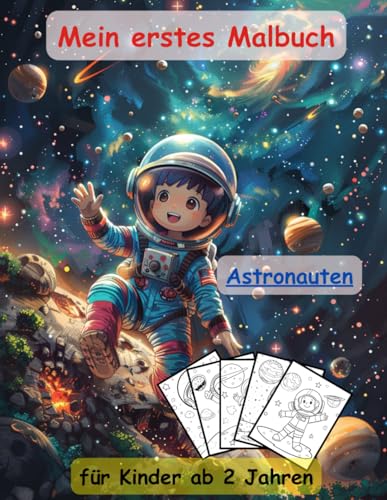 Astronauten -mein erstes Malbuch: Astronauten -mein erstes Malbuch ein Muss für alle Weltraumfans ab 2 Jahren zum Ausmalen, Kritzeln und begeistern: ... Motiven im Weltraum als Ausmalbuch Astronauten -mein erstes Malbuch: Astronauten -mein erstes Malbuch ein Muss für alle Weltraumfans ab 2 Jahren zum Ausmalen, Kritzeln und begeistern: ... Motiven im Weltraum als Ausmalbuch von Independently published