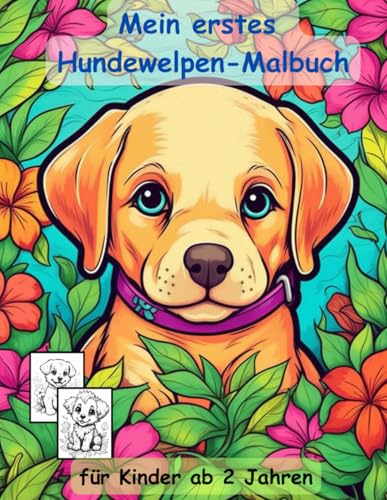 Hundewelpen -mein erstes Malbuch für Kinder ab 2 Jahren -40 wunderschöne Motive: ein Muss für alle Hundewelpen-Liebhaber ab 2 Jahren zum Ausmalen, ... mit einzigartigen Motiven als Ausmalbuch Hundewelpen -mein erstes Malbuch für Kinder ab 2 Jahren -40 wunderschöne Motive: ein Muss für alle Hundewelpen-Liebhaber ab 2 Jahren zum Ausmalen, ... mit einzigartigen Motiven als Ausmalbuch von Independently published