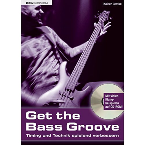 Get the Bass Groove. Timing und Technik spielend verbessern Get the Bass Groove. Timing und Technik spielend verbessern von PPV Medien GmbH