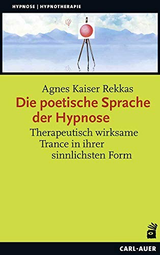 Die poetische Sprache der Hypnose: Therapeutisch wirksame Trance in ihrer sinnlichsten Form (Hypnose und Hypnotherapie) von Auer-System-Verlag, Carl