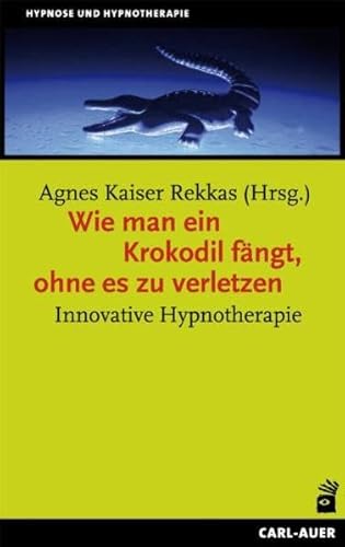 Wie man ein Krokodil fängt, ohne es zu verletzen: Innovative Hypnotherapie Wie man ein Krokodil fängt, ohne es zu verletzen: Innovative Hypnotherapie