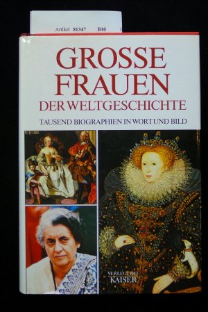 Grosse Frauen der Weltgeschichte. Tausend Biographien in Wort und Bild. 1. Auflage. von Kaiser Verlag, 1987.,