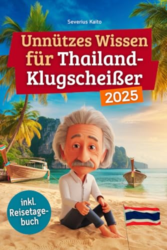Unnützes Wissen für Thailand-Klugscheißer: 222 lustige & skurrile Fakten, die du nie wissen wolltest, aber lieben wirst - das ideale Geschenk für echte Thailand-Fans (inkl. Reisetagebuch) von Independently published