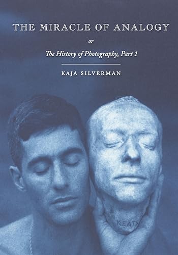 The Miracle of Analogy: Or the History of Photography von Stanford University Press
