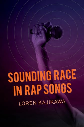 Sounding Race in Rap Songs Sounding Race in Rap Songs von University of California Press