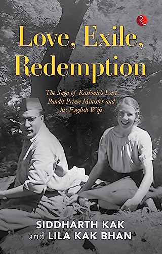Love, Exile, Redemption : The Saga of Kashmir’s Last Pandit Prime Minister and his English Wife von Rupa Publications India