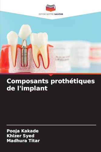 Composants prothétiques de l'implant von Editions Notre Savoir