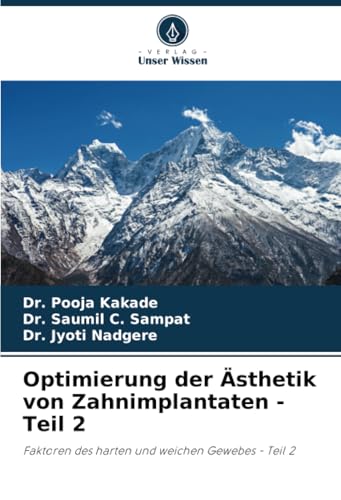 Optimierung der Ästhetik von Zahnimplantaten - Teil 2: Faktoren des harten und weichen Gewebes - Teil 2 von Verlag Unser Wissen