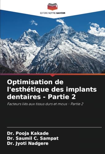 Optimisation de l'esthétique des implants dentaires - Partie 2: Facteurs liés aux tissus durs et mous - Partie 2 von Editions Notre Savoir