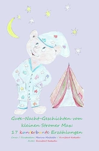Gute-Nacht-Geschichten vom kleinen Stromer Max / Gute-Nacht-Geschichten vom kleinen Stromer Max: 17 kunterbunte Erzählungen: Aus der Reihe: Gute-Nacht-Geschichten vom kleinen Stromer Max