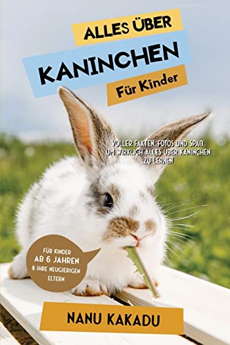 Alles über Kaninchen für Kinder: Voller Fakten, Fotos und Spaß, um wirklich alles über Kaninchen zu lernen von Admore Publishing