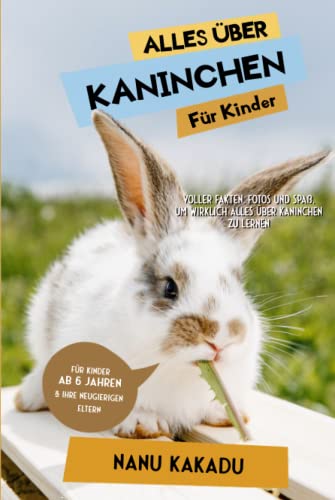 Alles über Kaninchen für Kinder: Voller Fakten, Fotos und Spaß, um wirklich alles über Kaninchen zu lernen Alles über Kaninchen für Kinder: Voller Fakten, Fotos und Spaß, um wirklich alles über Kaninchen zu lernen von Admore Publishing