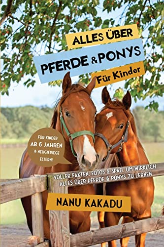 Alles über Pferde und Ponys für Kinder: Voller Fakten, Fotos und Spaß, um wirklich alles über Pferde und Ponys zu lernen Alles über Pferde und Ponys für Kinder: Voller Fakten, Fotos und Spaß, um wirklich alles über Pferde und Ponys zu lernen von Admore Publishing