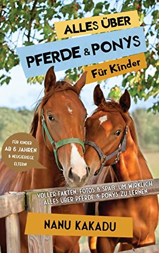 Alles über Pferde und Ponys für Kinder: Voller Fakten, Fotos und Spaß, um wirklich alles über Pferde und Ponys zu lernen von Admore Publishing