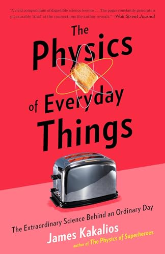 The Physics of Everyday Things: The Extraordinary Science Behind an Ordinary Day von Broadway Books