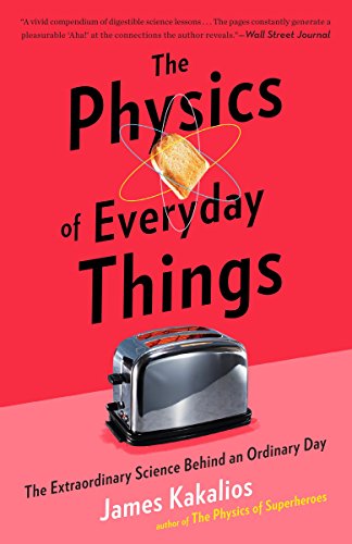 The Physics of Everyday Things: The Extraordinary Science Behind an Ordinary Day von Broadway Books