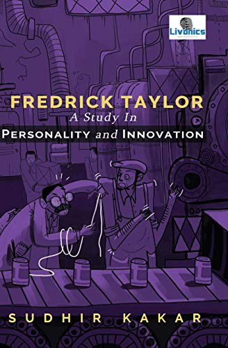 Frederick Taylor: A study in personality and Innovation