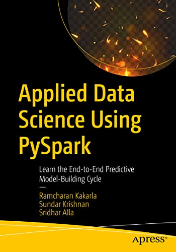 Applied Data Science Using PySpark: Learn the End-to-End Predictive Model-Building Cycle von Apress