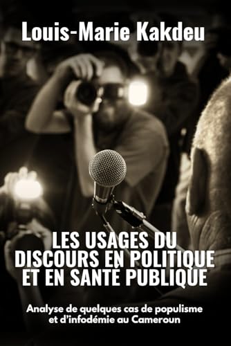 Les usages du discours en politique et en santé publique: Analyse de quelques cas de populisme et d’infodémie au Cameroun von Upway Books