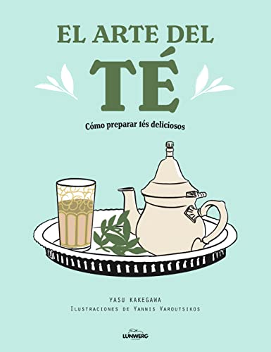 El arte del té: Cómo preparar tés deliciosos (Gastronomía)