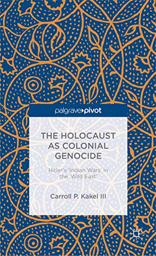 The Holocaust as Colonial Genocide: Hitler's 'Indian Wars' in the 'Wild East' (Palgrave Pivot) von Palgrave Pivot
