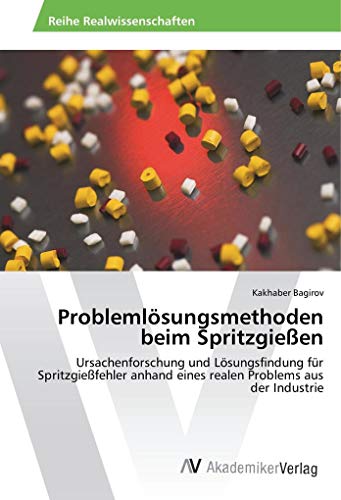 Problemlösungsmethoden beim Spritzgießen: Ursachenforschung und Lösungsfindung für Spritzgießfehler anhand eines realen Problems aus der Industrie Problemlösungsmethoden beim Spritzgießen: Ursachenforschung und Lösungsfindung für Spritzgießfehler anhand eines realen Problems aus der Industrie