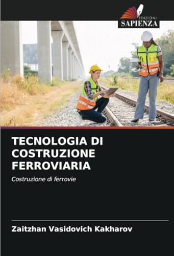 TECNOLOGIA DI COSTRUZIONE FERROVIARIA: Costruzione di ferrovie von Edizioni Sapienza