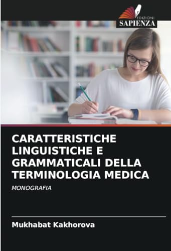 CARATTERISTICHE LINGUISTICHE E GRAMMATICALI DELLA TERMINOLOGIA MEDICA: MONOGRAFIA von Edizioni Sapienza