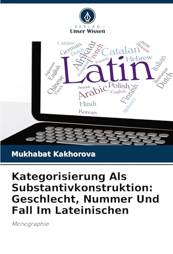 Kategorisierung Als Substantivkonstruktion: Geschlecht, Nummer Und Fall Im Lateinischen: Monographie von VDM Verlag