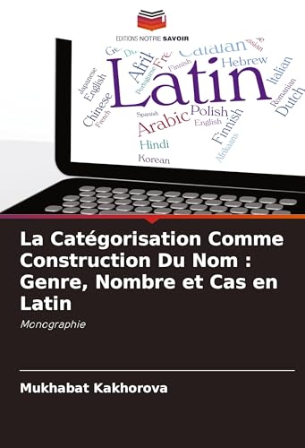 La Catégorisation Comme Construction Du Nom : Genre, Nombre et Cas en Latin: Monographie von VDM Verlag